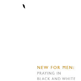 New for Men: Praying in Black and White